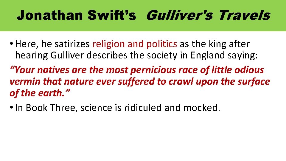 Jonathan Swift’s Gulliver's Travels • Here, he satirizes religion and politics as the king