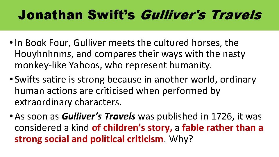 Jonathan Swift’s Gulliver's Travels • In Book Four, Gulliver meets the cultured horses, the