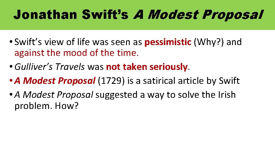 Jonathan Swift’s A Modest Proposal • Swift’s view of life was seen as pessimistic