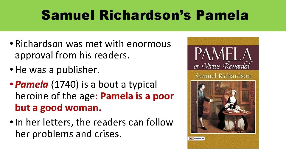 Samuel Richardson’s Pamela • Richardson was met with enormous approval from his readers. •