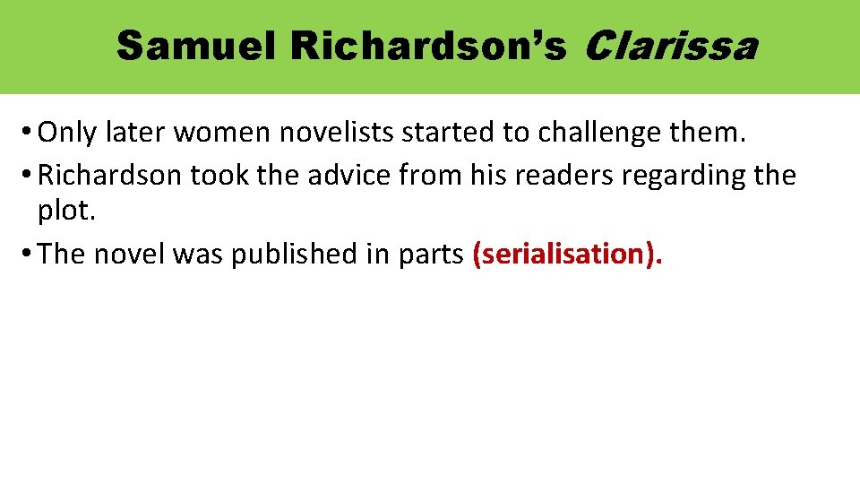 Samuel Richardson’s Clarissa • Only later women novelists started to challenge them. • Richardson