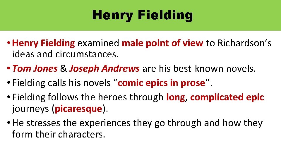 Henry Fielding • Henry Fielding examined male point of view to Richardson’s ideas and