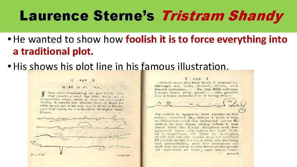 Laurence Sterne’s Tristram Shandy • He wanted to show foolish it is to force