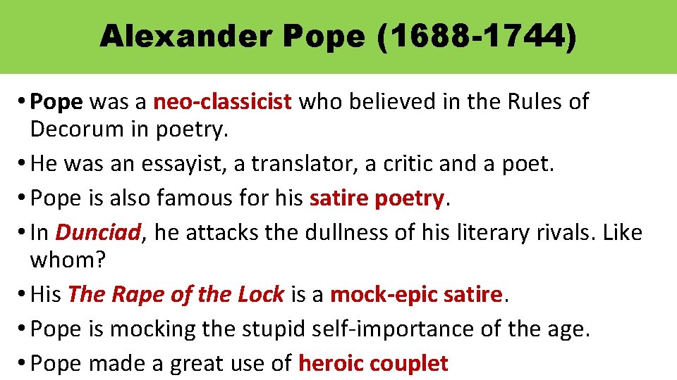 Alexander Pope (1688 -1744) • Pope was a neo-classicist who believed in the Rules