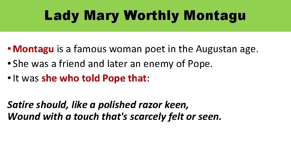 Lady Mary Worthly Montagu • Montagu is a famous woman poet in the Augustan