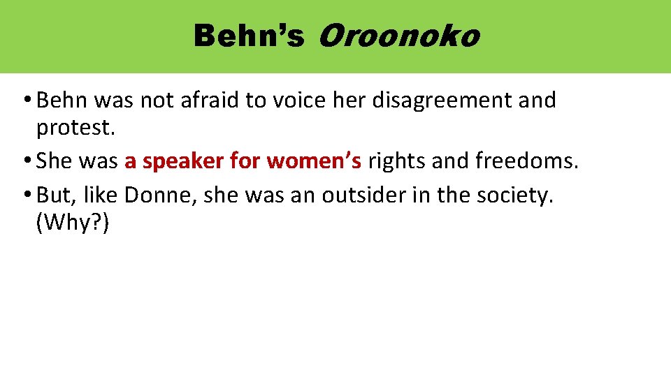 Behn’s Oroonoko • Behn was not afraid to voice her disagreement and protest. •