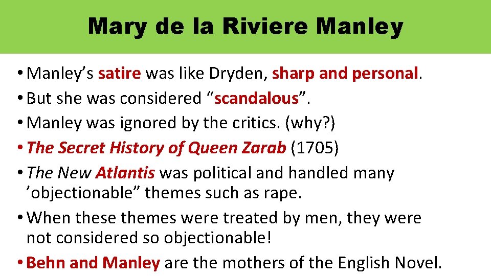 Mary de la Riviere Manley • Manley’s satire was like Dryden, sharp and personal.