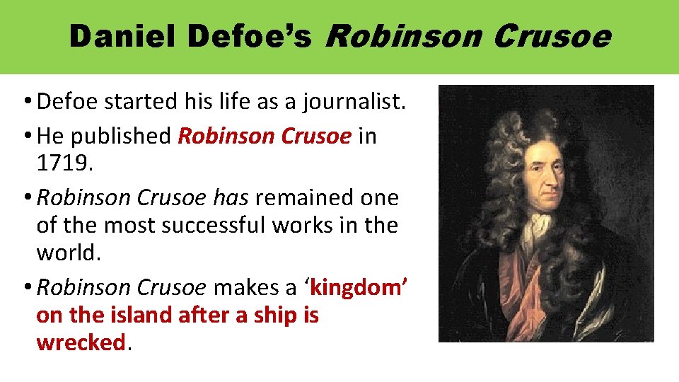 Daniel Defoe’s Robinson Crusoe • Defoe started his life as a journalist. • He