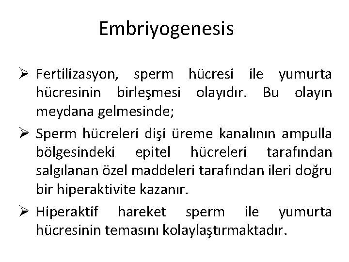 Embriyogenesis Ø Fertilizasyon, sperm hücresi ile yumurta hücresinin birleşmesi olayıdır. Bu olayın meydana gelmesinde;