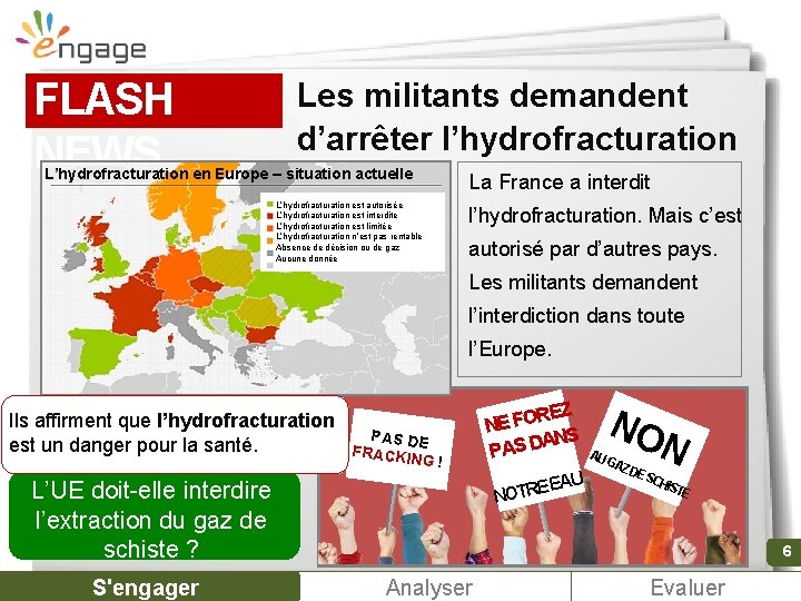 FLASH NEWS Les militants demandent d’arrêter l’hydrofracturation L’hydrofracturation en Europe – situation actuelle L’hydrofracturation