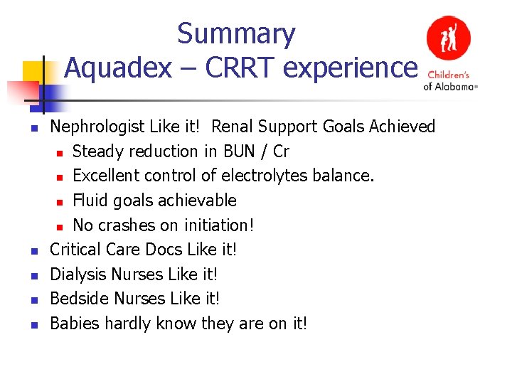 Summary Aquadex – CRRT experience n n n Nephrologist Like it! Renal Support Goals