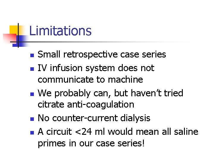 Limitations n n n Small retrospective case series IV infusion system does not communicate