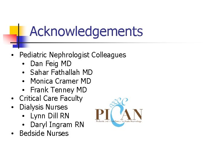 Acknowledgements • Pediatric Nephrologist Colleagues • Dan Feig MD • Sahar Fathallah MD •