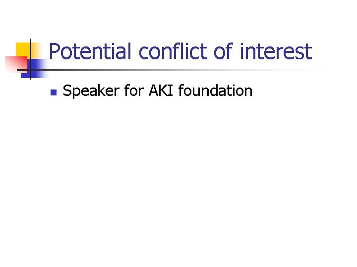 Potential conflict of interest n Speaker for AKI foundation 