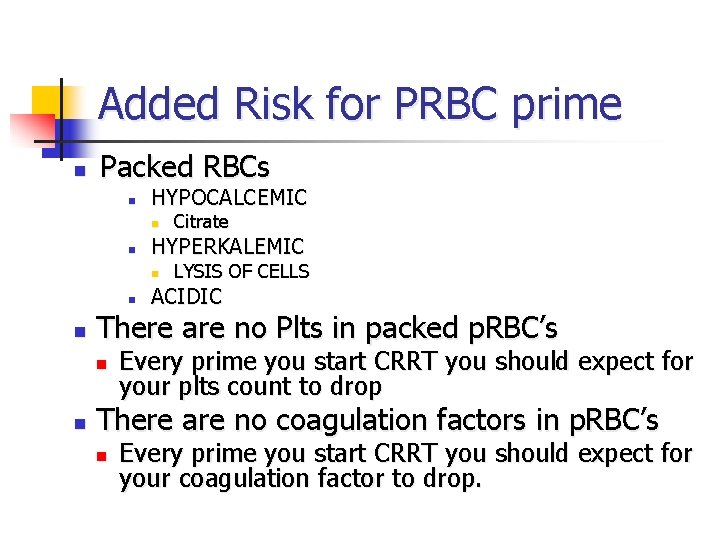 Added Risk for PRBC prime n Packed RBCs n HYPOCALCEMIC n n HYPERKALEMIC n