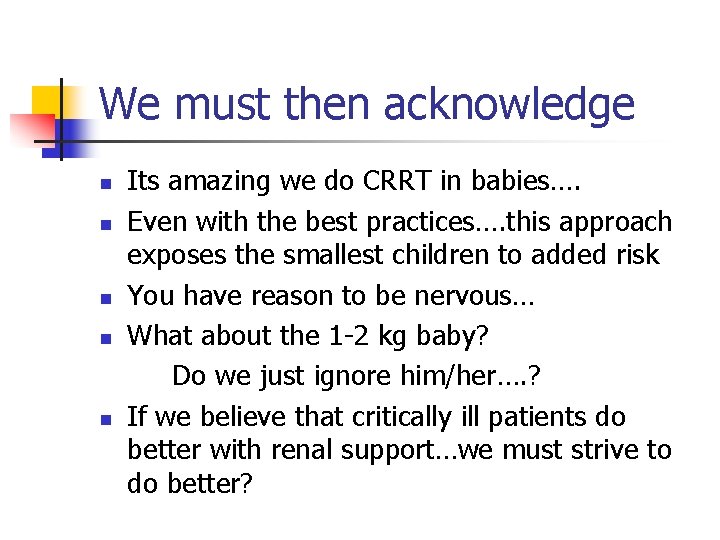 We must then acknowledge n n n Its amazing we do CRRT in babies….