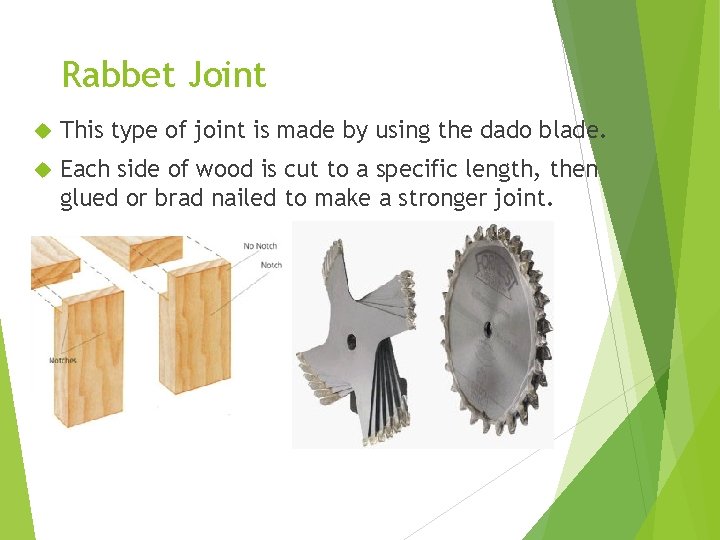 Rabbet Joint This type of joint is made by using the dado blade. Each