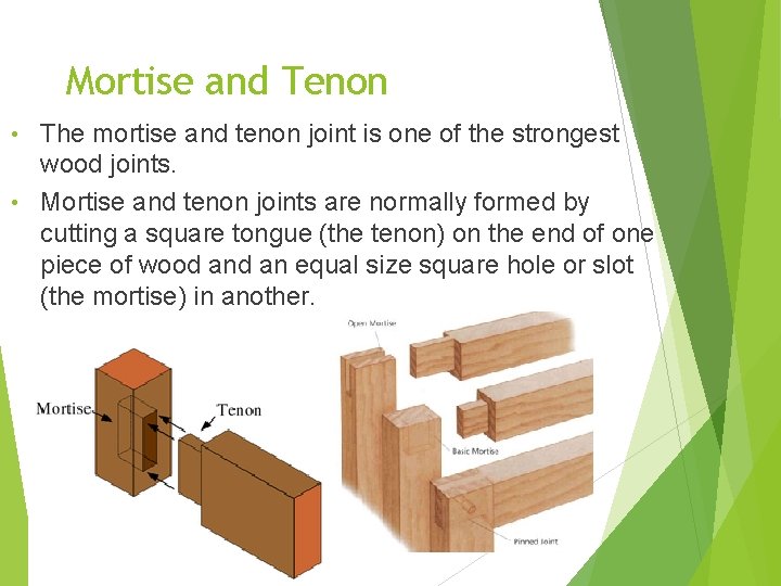 Mortise and Tenon The mortise and tenon joint is one of the strongest wood