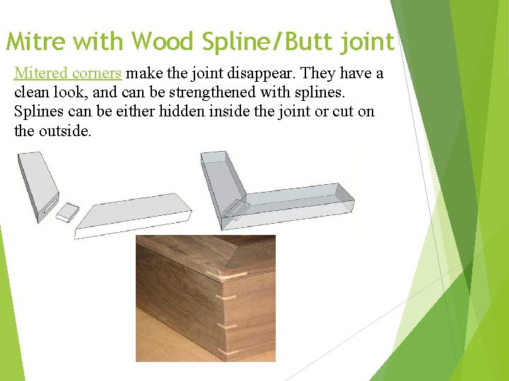 Mitre with Wood Spline/Butt joint Mitered corners make the joint disappear. They have a