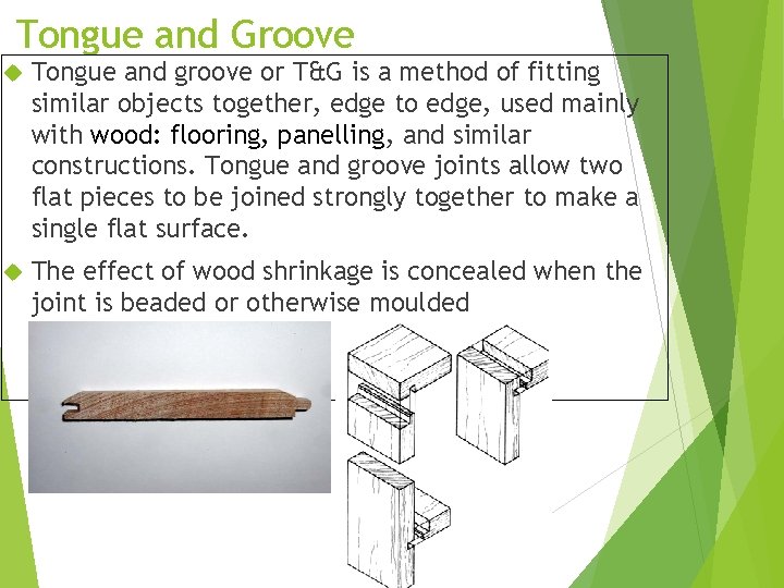 Tongue and Groove Tongue and groove or T&G is a method of fitting similar