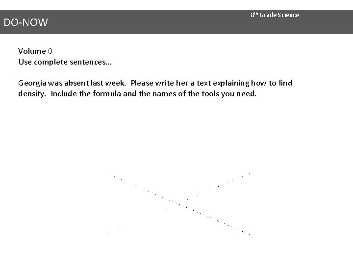 DO-NOW 8 th Grade Science Volume 0 Use complete sentences… Georgia was absent last