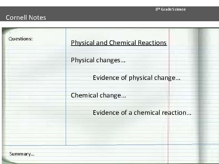 8 th Grade Science Cornell Notes Questions: Physical and Chemical Reactions Physical changes… Evidence