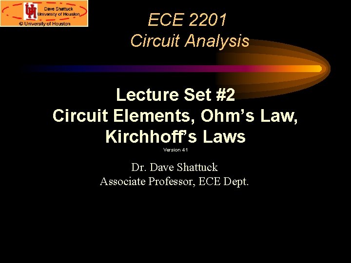 ECE 2201 Circuit Analysis Lecture Set #2 Circuit Elements, Ohm’s Law, Kirchhoff’s Laws Version