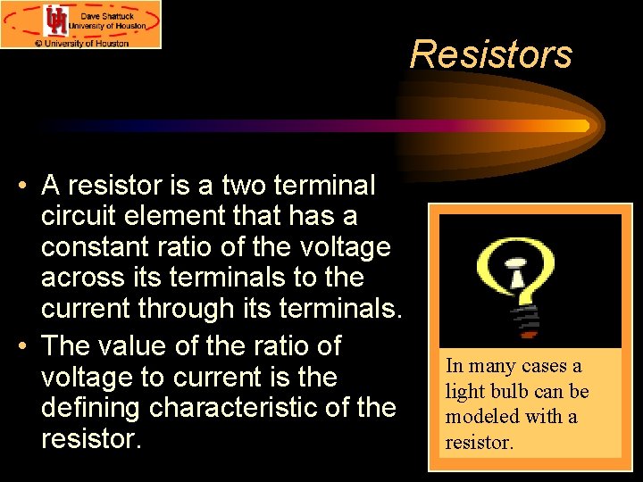 Resistors • A resistor is a two terminal circuit element that has a constant