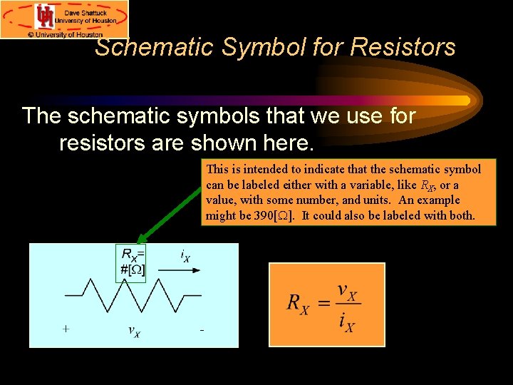 Schematic Symbol for Resistors The schematic symbols that we use for resistors are shown