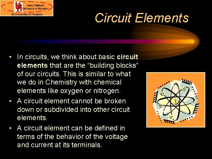 Circuit Elements • In circuits, we think about basic circuit elements that are the