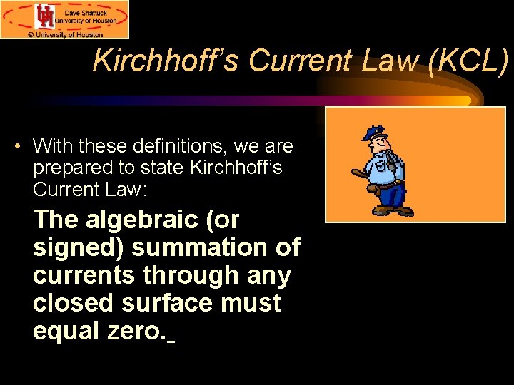 Kirchhoff’s Current Law (KCL) • With these definitions, we are prepared to state Kirchhoff’s