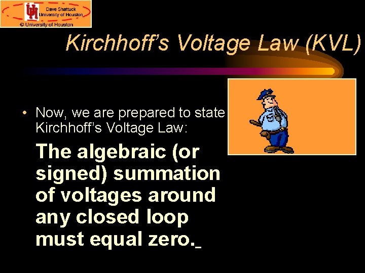 Kirchhoff’s Voltage Law (KVL) • Now, we are prepared to state Kirchhoff’s Voltage Law: