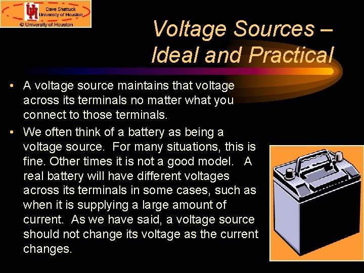 Voltage Sources – Ideal and Practical • A voltage source maintains that voltage across