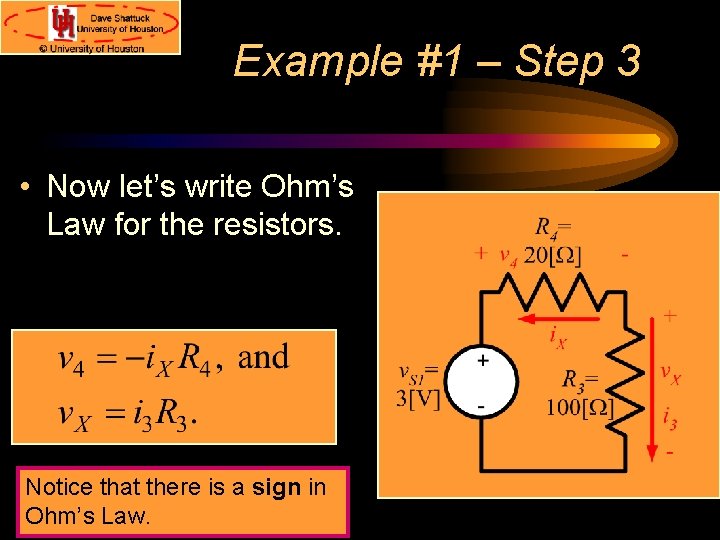 Example #1 – Step 3 • Now let’s write Ohm’s Law for the resistors.