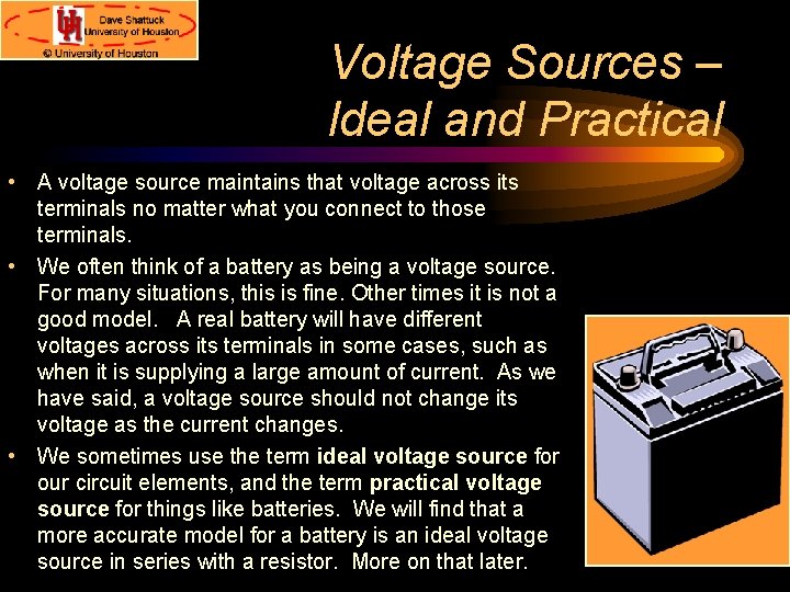 Voltage Sources – Ideal and Practical • A voltage source maintains that voltage across