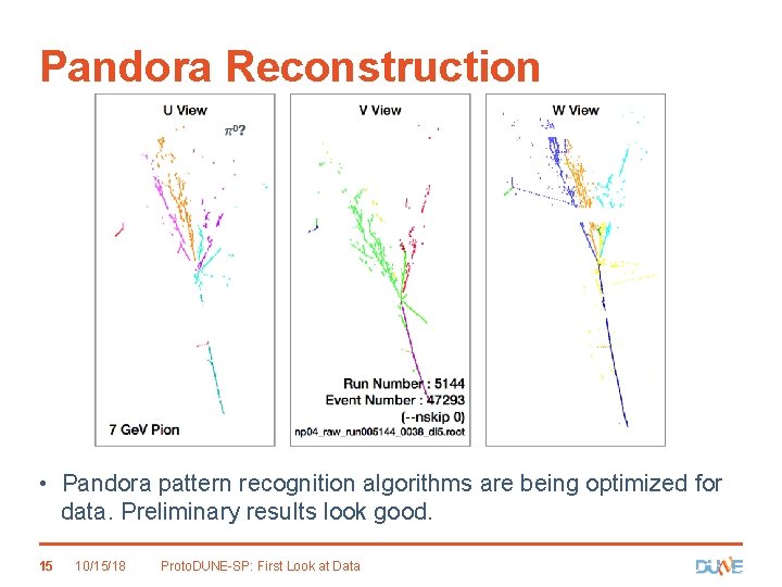 Pandora Reconstruction • Pandora pattern recognition algorithms are being optimized for data. Preliminary results