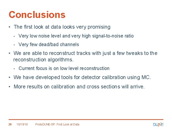 Conclusions • The first look at data looks very promising - Very low noise