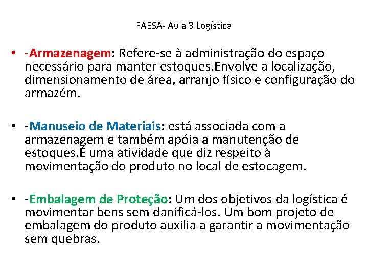 FAESA- Aula 3 Logística • -Armazenagem: Refere-se à administração do espaço necessário para manter