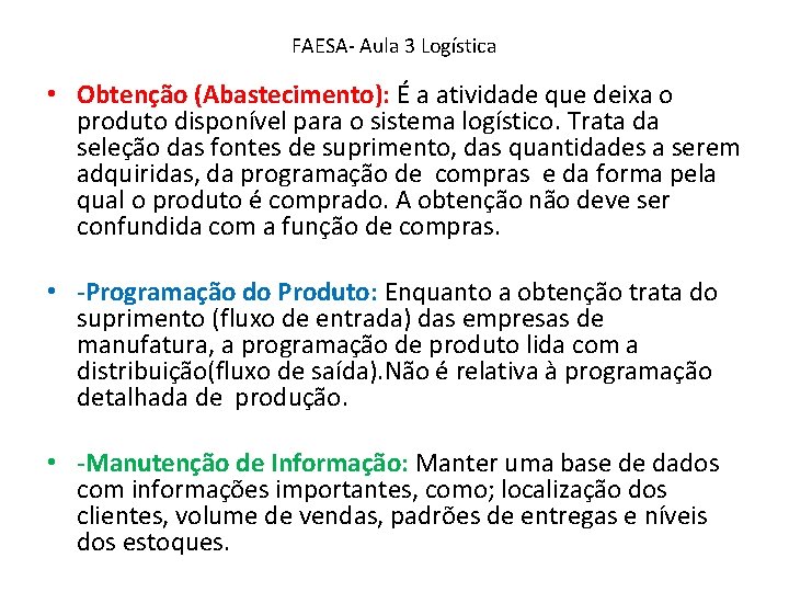 FAESA- Aula 3 Logística • Obtenção (Abastecimento): É a atividade que deixa o produto