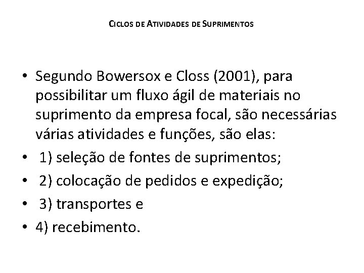 CICLOS DE ATIVIDADES DE SUPRIMENTOS • Segundo Bowersox e Closs (2001), para possibilitar um