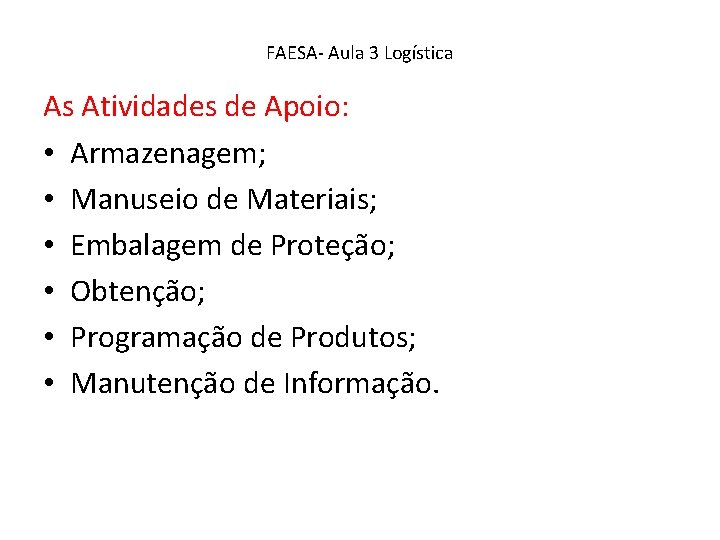 FAESA- Aula 3 Logística As Atividades de Apoio: • Armazenagem; • Manuseio de Materiais;