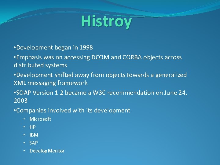 Histroy • Development began in 1998 • Emphasis was on accessing DCOM and CORBA