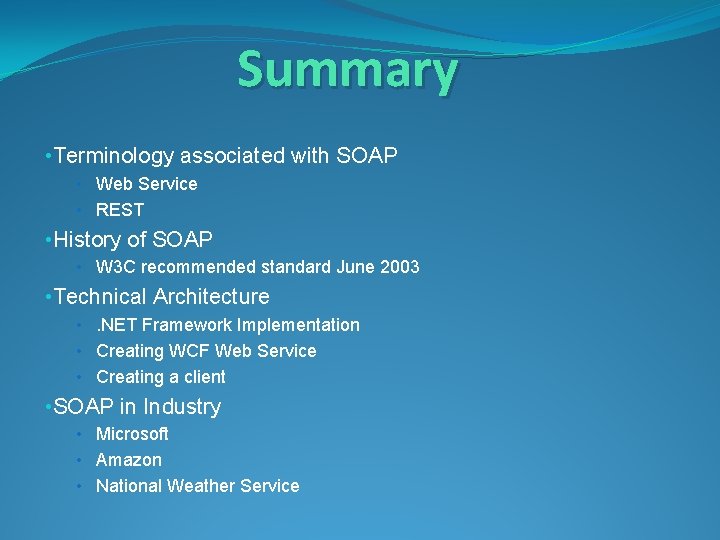 Summary • Terminology associated with SOAP • Web Service • REST • History of