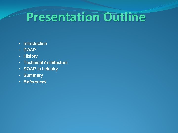 Presentation Outline • Introduction • SOAP • History • Technical Architecture • SOAP in