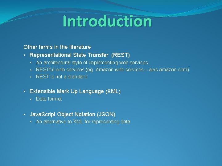 Introduction Other terms in the literature • Representational State Transfer (REST) • • •