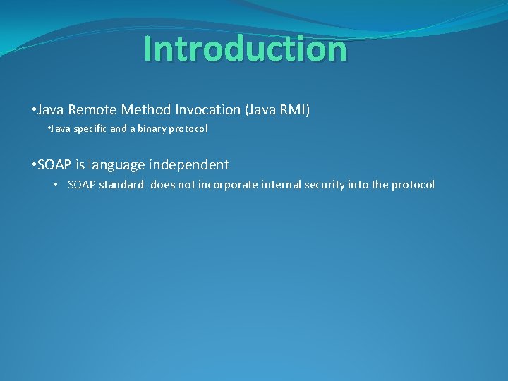 Introduction • Java Remote Method Invocation (Java RMI) • Java specific and a binary