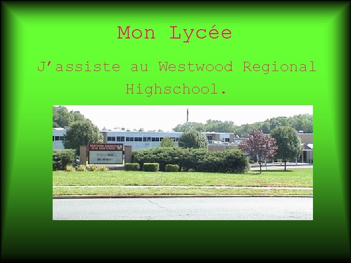 Mon Lycée J’assiste au Westwood Regional Highschool. 