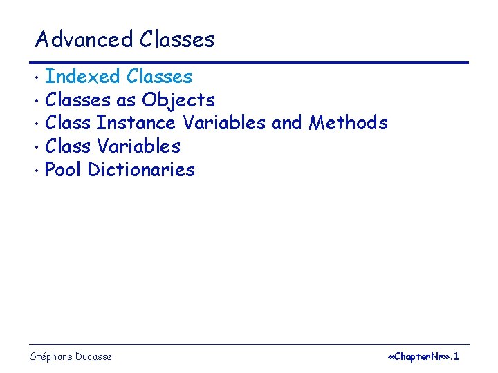 Advanced Classes Indexed Classes • Classes as Objects • Class Instance Variables and Methods