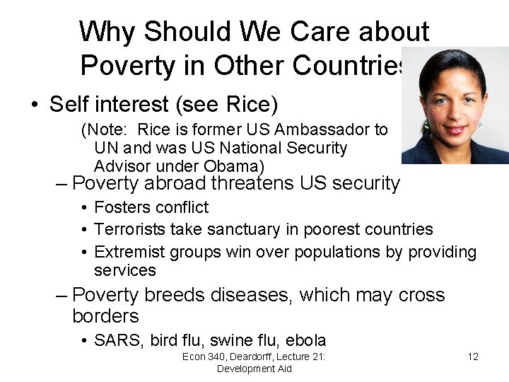 Why Should We Care about Poverty in Other Countries? • Self interest (see Rice)