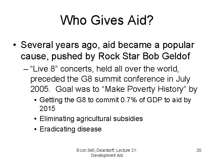 Who Gives Aid? • Several years ago, aid became a popular cause, pushed by